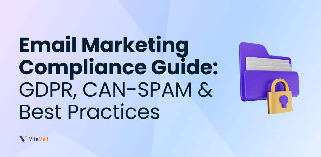 Email Marketing Compliance Guide: GDPR, CAN-SPAM & Best Practices