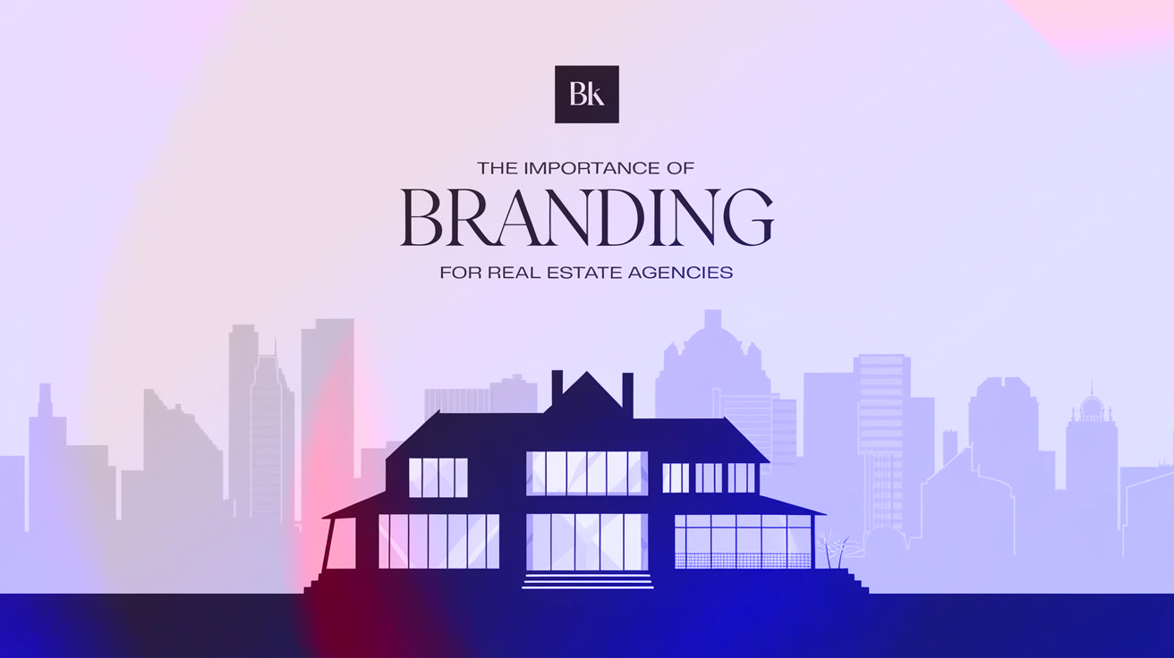 The Importance of Branding for Real Estate Agencies