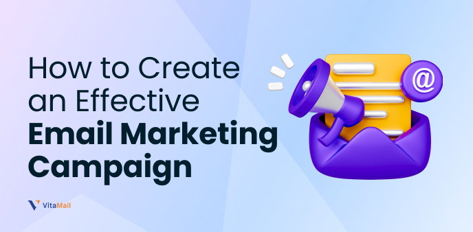 How to Create an Effective Email Marketing Campaign 