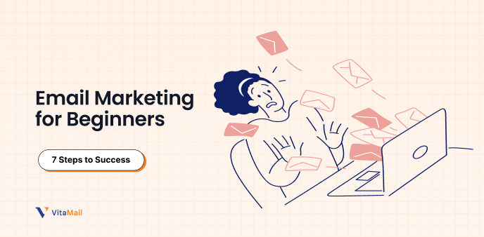 Email Marketing for Beginners: 7 Steps to Success