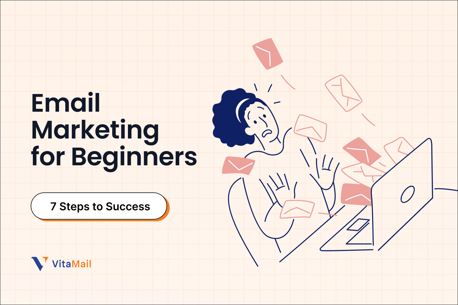 Email Marketing for Beginners: 7 Steps to Success