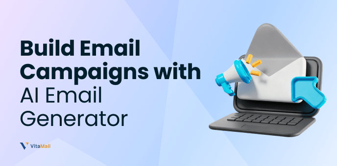  The Easiest Way to Build Email Campaigns | VitaMail AI Email Generator