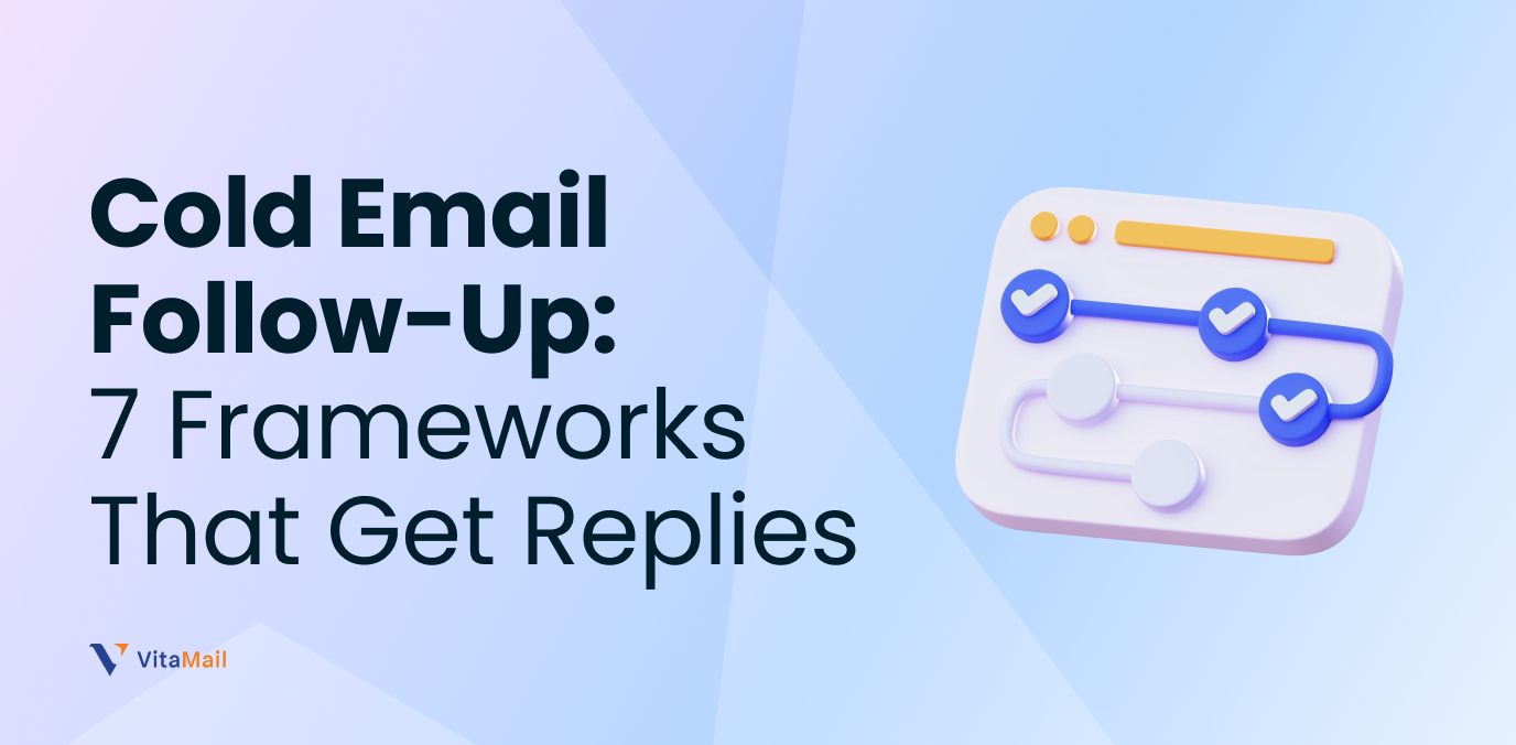 Cold Email Follow-Up: 7 Frameworks That Get Replies