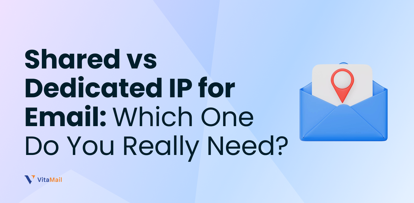 Shared vs Dedicated IP for Email: Which One Do You Really Need?